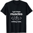 thumbnail image 1 of I Got These Muscles Writing Code Funny Computer Coder T-Shirt, 1 of 3