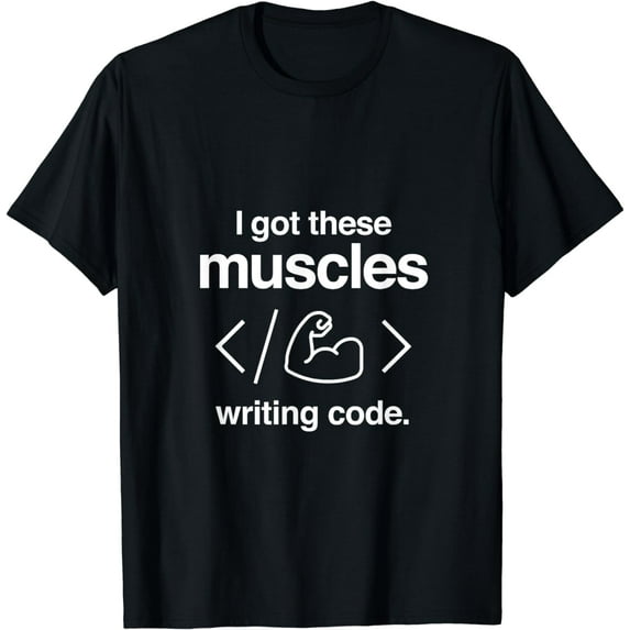I Got These Muscles Writing Code Funny Computer Coder T-Shirt