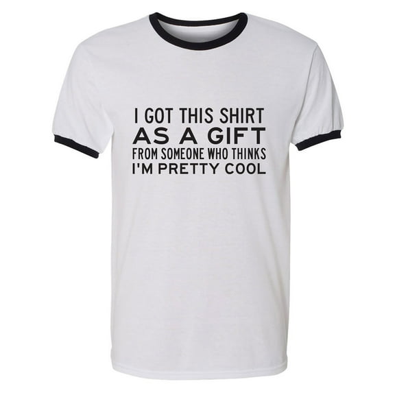 I Got This Shirt As A Gift Adult Short Sleeve Ringer T-shirt