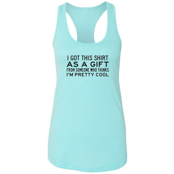 I Got This Shirt As A Gift Racerback Tank