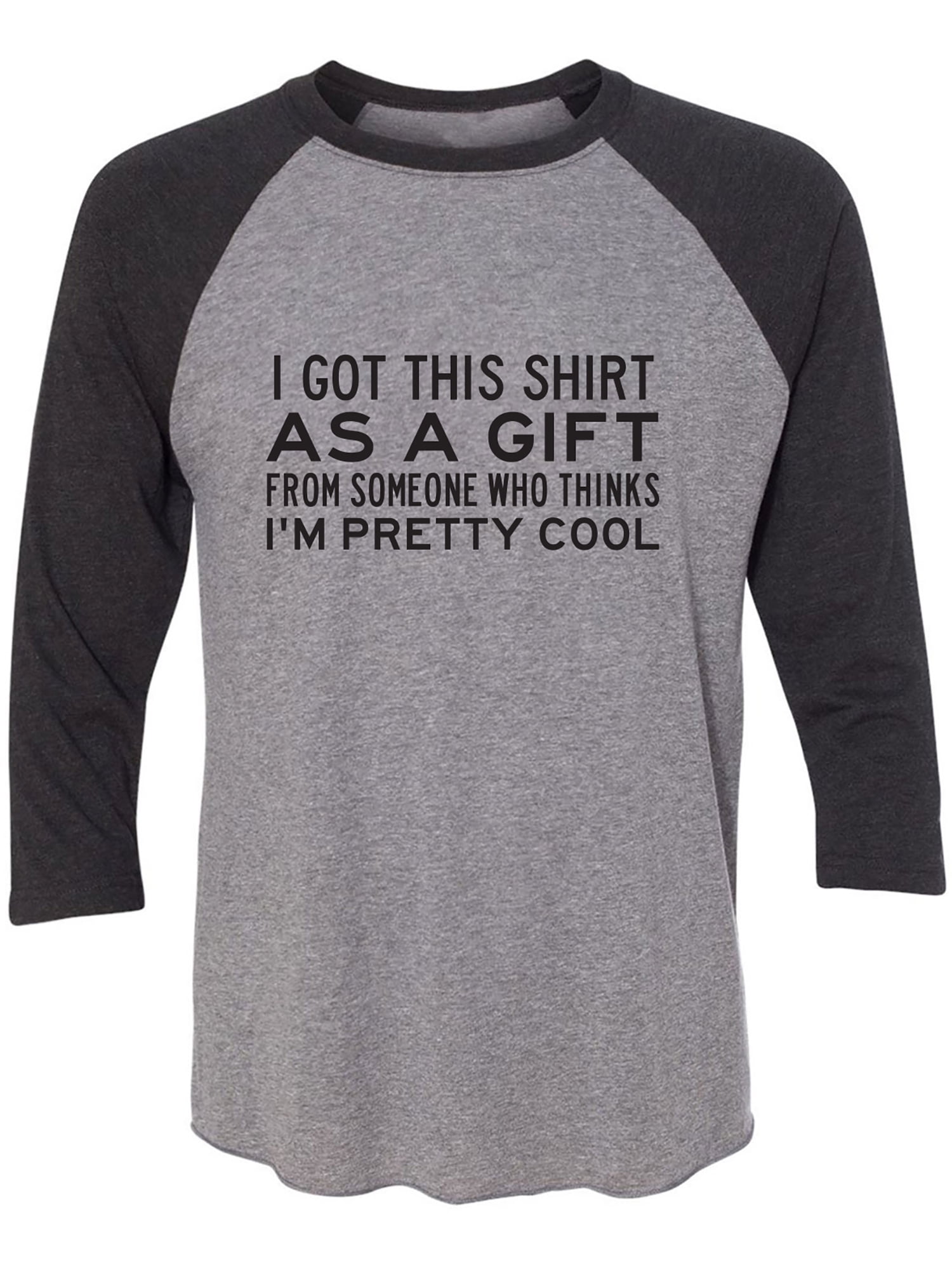 I Got This Shirt As A Gift Unisex 3/4 Sleeve Baseball Raglan Tee