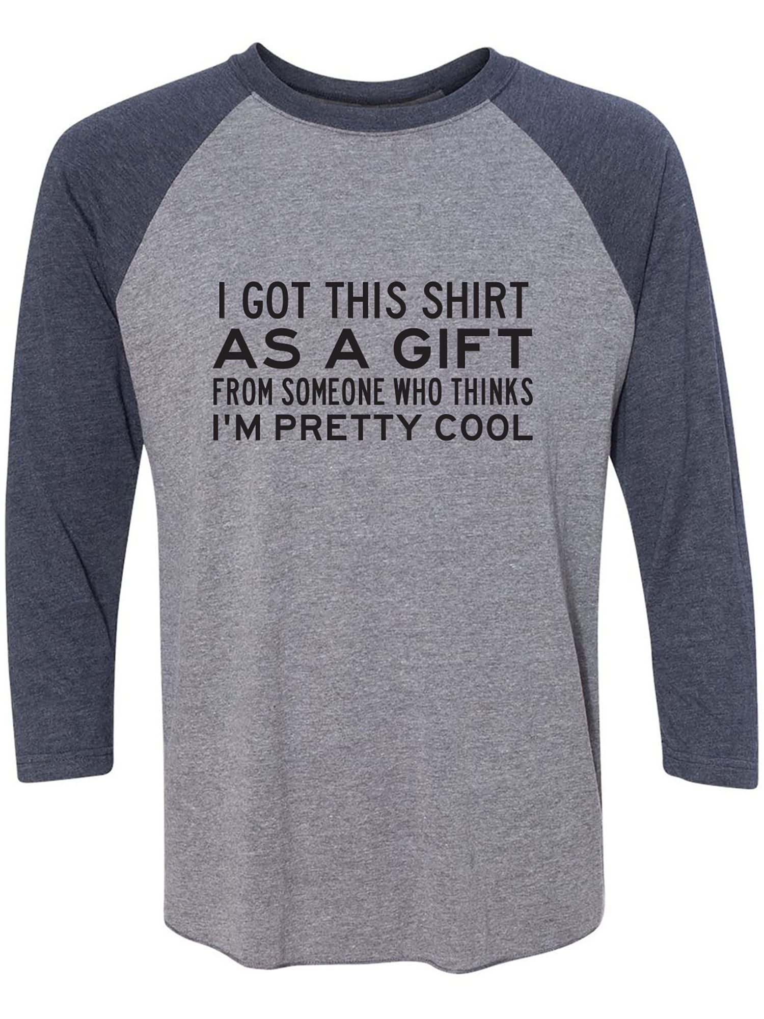 I Got This Shirt As A Gift Unisex 3/4 Sleeve Baseball Raglan Tee