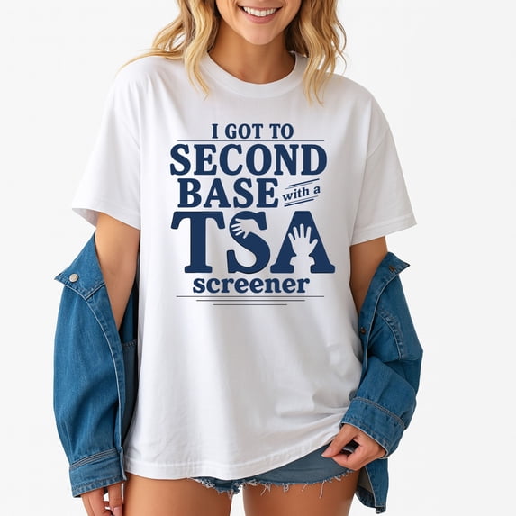 I Got To Second Base With A TSA Screener T-Shirt – Travel Humor – Unisex Adult Apparel