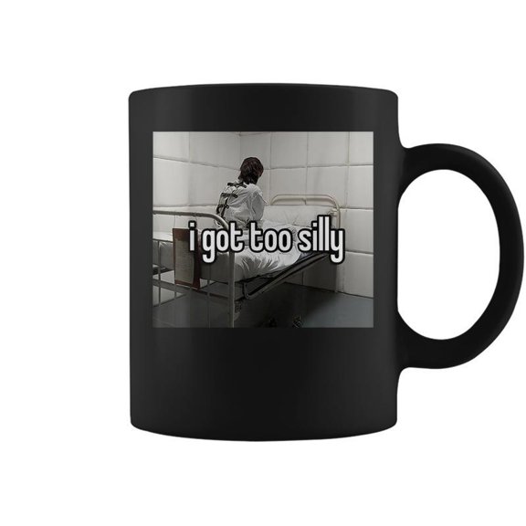 I Got Too Silly Meme Coffee Mugs