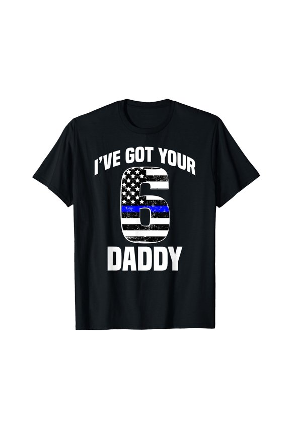 I Got Your 6 Daddy Police Officer Family Support Gift T-Shirt