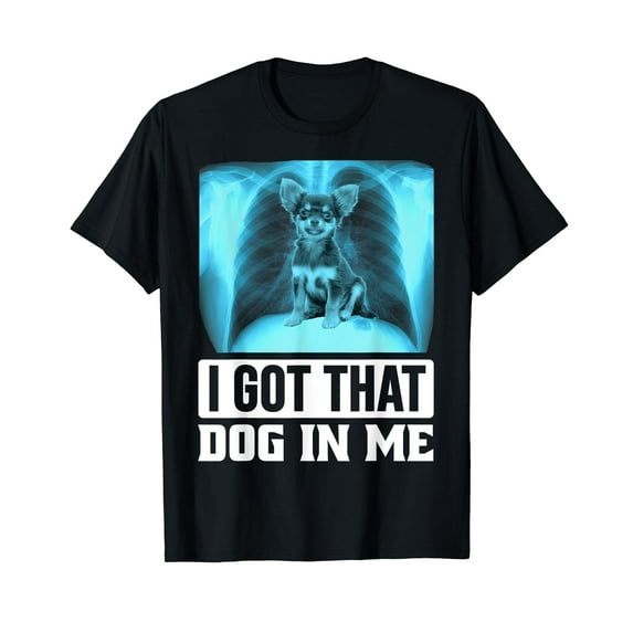 I Got that Dog in Me Funny Chihuahua Dog Meme T-Shirt