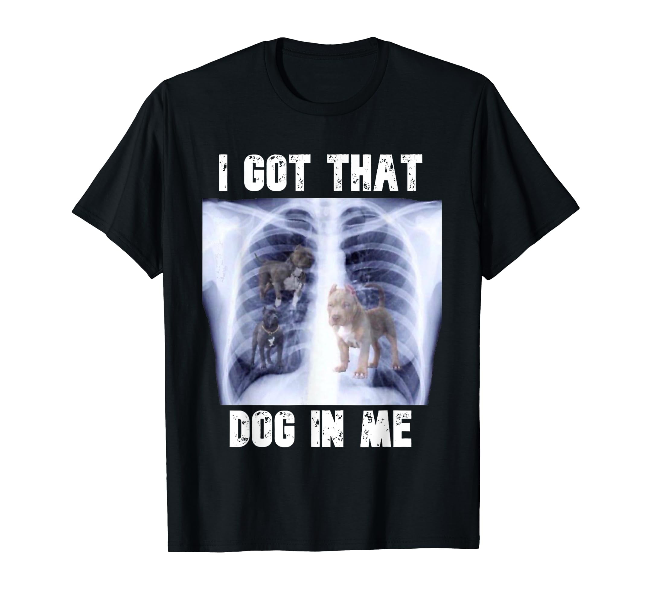Dog In Me Shirt
 I Got that Dog in Me Xray Meme Funny Quote Black T Shirt Short Sleeve
