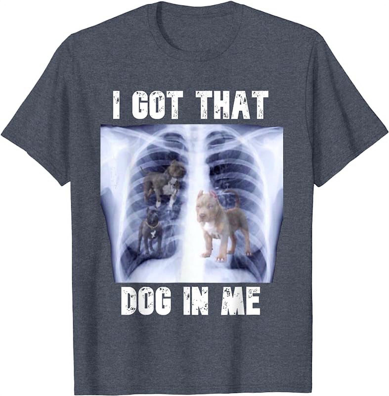I Got that Dog in Me Xray Meme TShirt