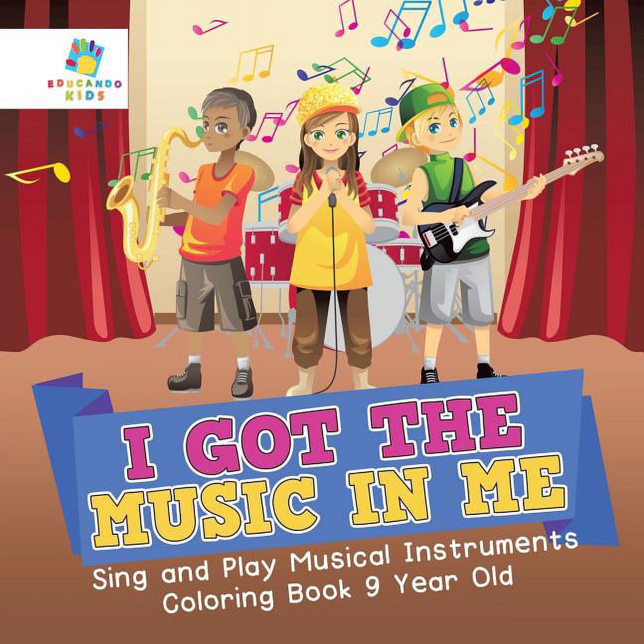 I Got the Music in Me Sing and Play Musical Instruments Coloring Book 9 Year Old (Paperback) - image 1 of 1