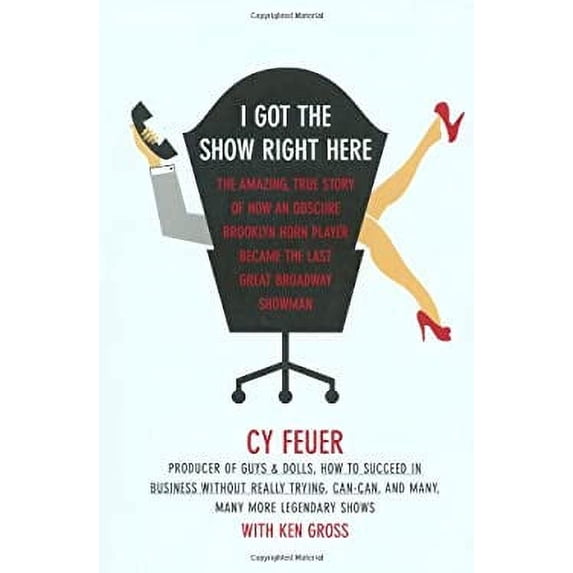 Pre-Owned I Got The Show Right Here: The Amazing, True Story of How an Obscure Brooklyn Horn Player Became the Last Great Broadway Showman (Hardcover) 0743236114 9780743236119