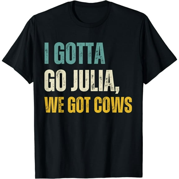 I Gotta Go Julia, We Got Cows vintage T-Shirt