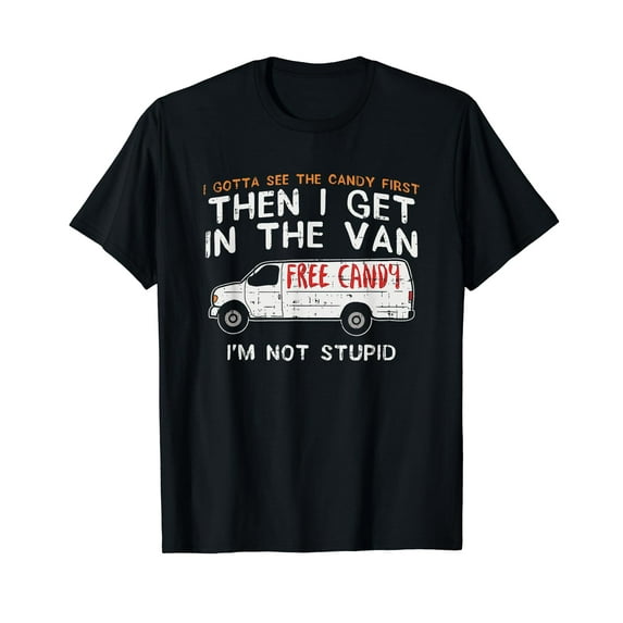 I Gotta See The Candy First - Funny Adult Humor T-Shirt
