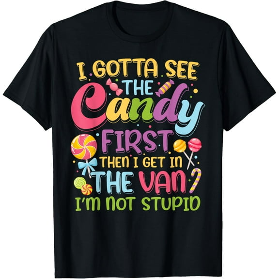 I Gotta See The Candy First I Get In The Van Funny Sarcastic T-ShirtMen and women, Black T-shirt, size: Extra large