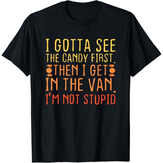 I Gotta See The Candy First. I'm Not Stupid | Creepy Adult T-Shirt100% pure cotton