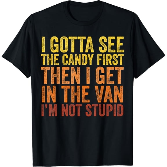 I Gotta See The Candy First. I'm Not Stupid | Creepy Adult T-Shirt