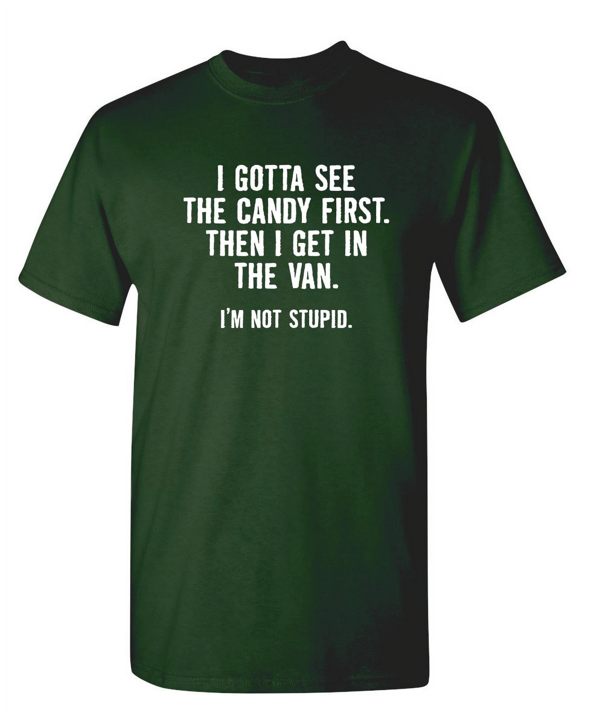 I Gotta See The Candy First Shirt, Funny Candy Sarcasm Tee I Gotta See The Candy First Shirt, Funny Candy Sarcasm Tee
