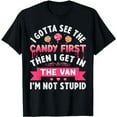 thumbnail image 1 of I Gotta See The Candy First Then I Get In The Van Funny T-Shirt, 1 of 5