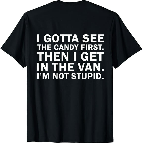 I Gotta See The Candy First Then I Get In (art on back) T-ShirtMen and women, Black T-shirt, size: Extra large