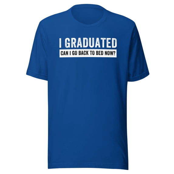 I Graduated Can I Go Back To Bed Now Shirt, Unisex, Senior High School Shirt, Senior Graduation Shirt, Class Senior Shirt, Class Of 2024 (True Royal, 2XL)