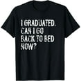 thumbnail image 1 of I Graduated Can I Go Back To Bed Now Funny Senior Graduation T-Shirt, 1 of 4