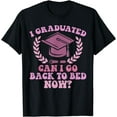thumbnail image 1 of I Graduated Can I Go Back To Bed Now Graduating Students T-Shirt, 1 of 3