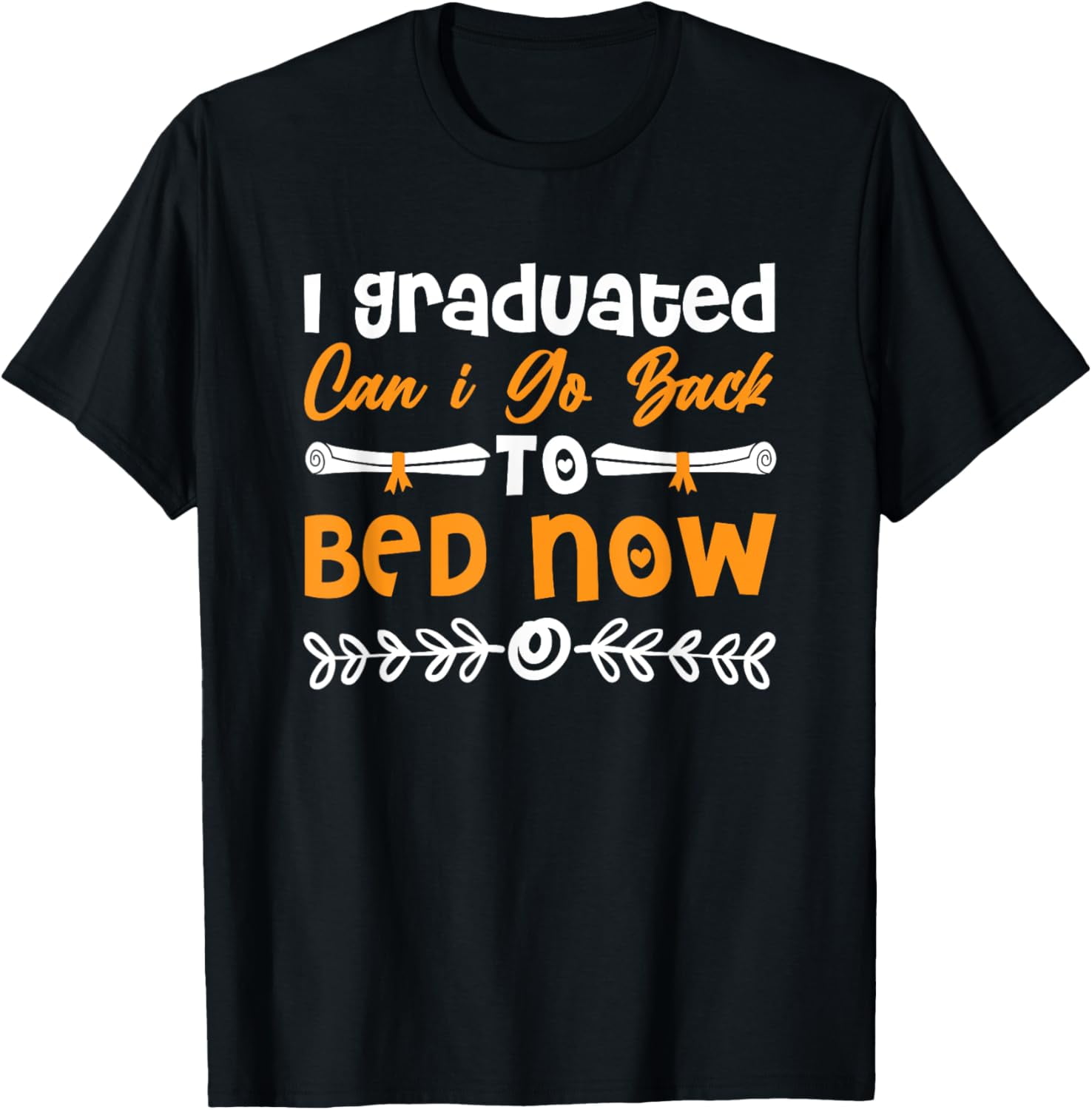 I Graduated Can I Go Back To Bed Now Graduation T-Shirt - Walmart.com