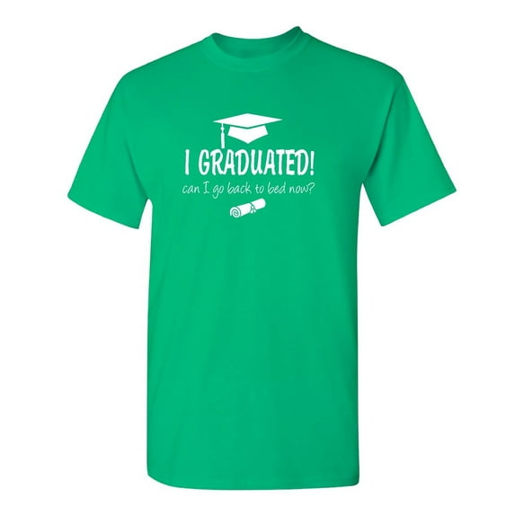 I Graduated Can I Go Back To Bed Now Sarcastic Humor Graphic Novelty Funny T Shirt
