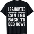 thumbnail image 1 of I Graduated Can I Go Back To Bed Now T-Shirt Graduation T-Shirt, 1 of 4