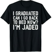 I Graduated Can I Go Back To Bed Now im jaded Graduation T-Shirt