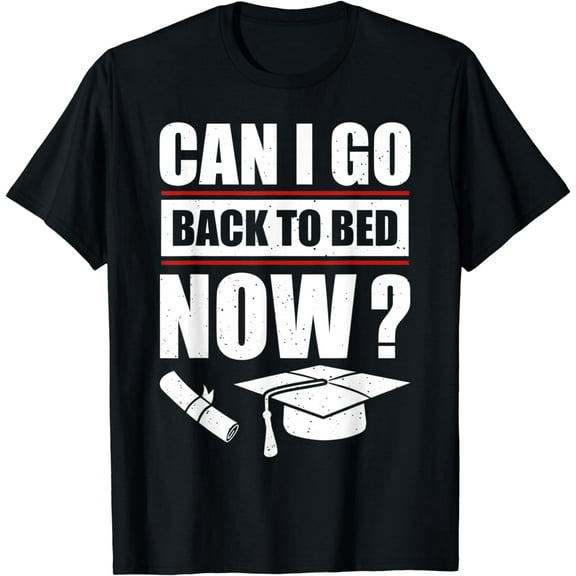 I Graduated Can I Go Back to Bed Now Sarcastic Graduation T-Shirt100% pure cotton
