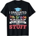 thumbnail image 1 of I Graduated From 7th Grade Now I'm Like Smart And Stuff T-Shirt, 1 of 4