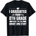 thumbnail image 1 of I Graduated From 8th Grade Now I'm Like Smart and Stuff T-Shirt, 1 of 4