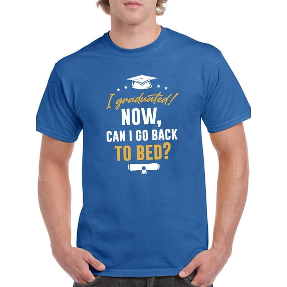 I Graduated Now Bed Quote T-Shirt Men -Smartprints Designs, Male x-Large