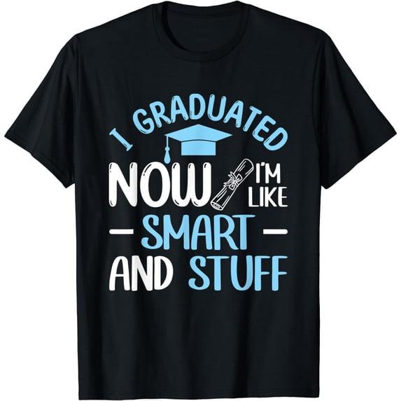 I Graduated Now I'm Like Smart And Stuff Funny Graduation T-Shirt