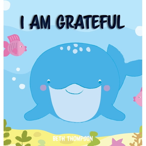 I am Grateful: Helping children develop confidence, self-belief, resilience and emotional growth through character stren, (Hardcover)