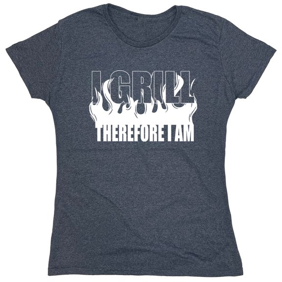 I Grill Therefore I Am Sarcastic Humor Novelty Funny Women's Casual Tees