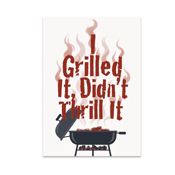 I Grilled It, Didn't Thrill It BBQ Art - BBQ Enthusiast - 13x19 Poster Print