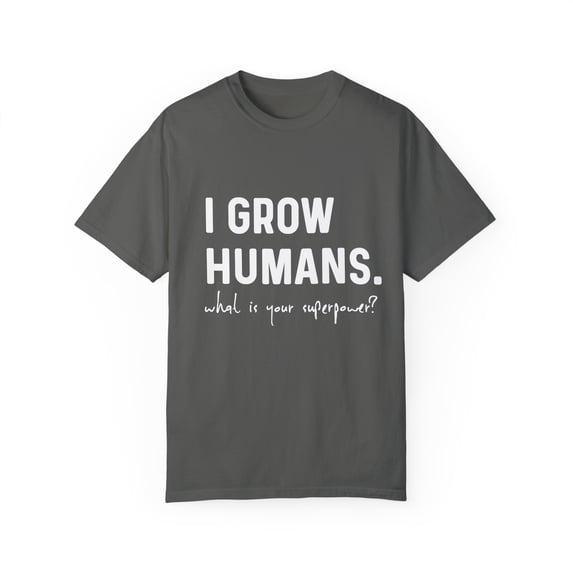 I Grow Humans What Is Your Superpower? Future Mom Unisex Garment-Dyed T-shirt