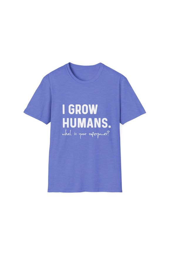 I Grow Humans What Is Your Superpower? Future Mom Unisex Softstyle T-Shirt