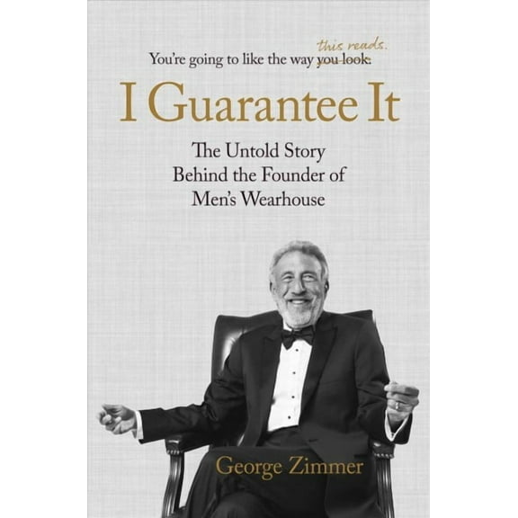 I Guarantee It : The Untold Story behind the Founder of Men's Wearhouse (Hardcover)