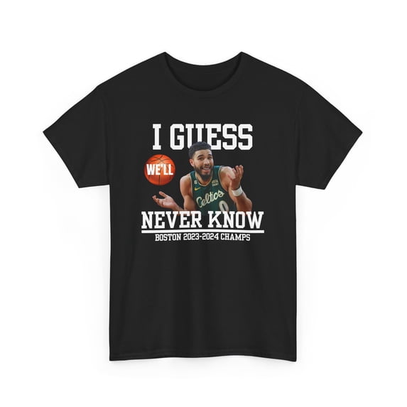 I Guess We'll Never Know Boston Cartoon basketball fan Unisex Cotton Tee