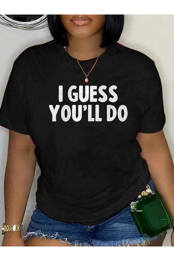 I Guess You'll Do Funny Dating Relaxed Fit Classic Comfort Cotton T-Shirt Women's Men's Graphic Tee Crew Neck summer vacation Tops
