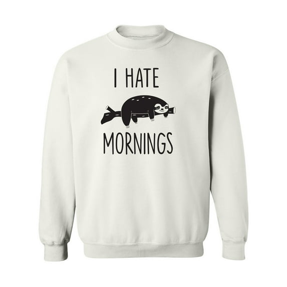 I HATE MORNINGS (SLOTH) Crewneck Sweatshirt