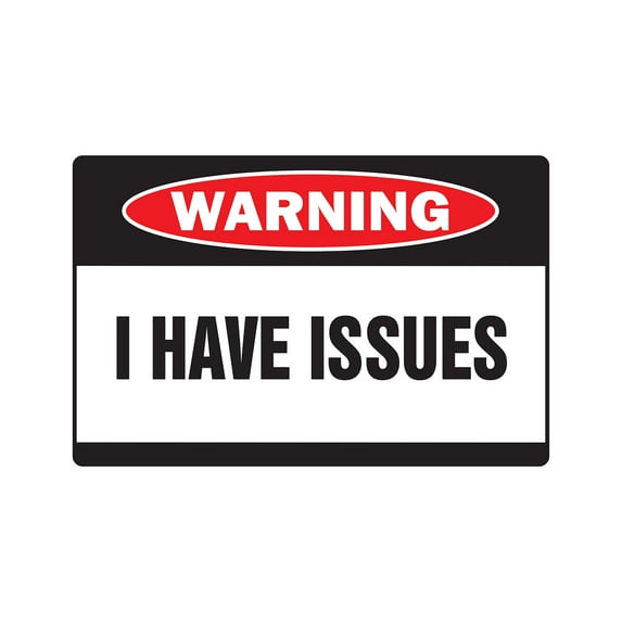 I HAVE ISSUES Warning Aluminum Sign problems crazy Aluminum Signs psycho nutcase