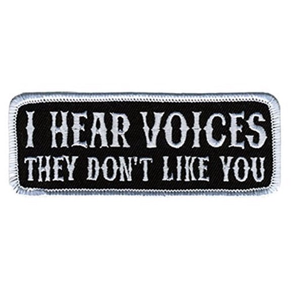 I HEAR VOICES, THEY DON'T LIKE YOU, Iron-On / Saw-On, Heat Sealed Backing Rayon PATCH - 4" x 2"