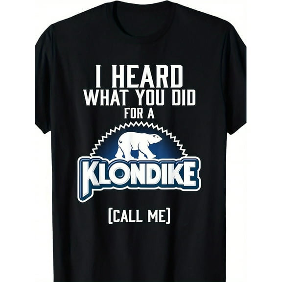 I HEARD WHAT YOU DID FOR A KLONDIKE Funny Pure Cotton T-Shirt for Unisex Black 180G Size S-3XL