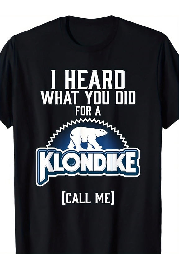 I HEARD WHAT YOU DID FOR A KLONDIKE Funny Pure Cotton T-Shirt for Unisex Black 180G Size S-3XL