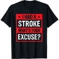 thumbnail image 1 of I Had A Stroke What's Your Excuse T-Shirt, 1 of 4