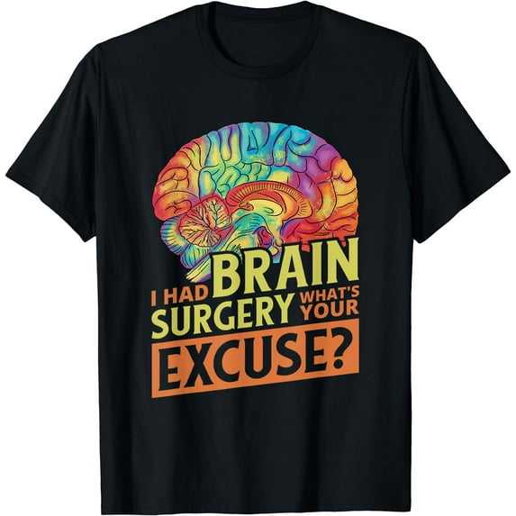 I Had Brain Surgery What'S Your Excuse, Brain Tumor Surgery T-Shirt