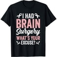 thumbnail image 1 of I Had Brain Surgery What's Your Excuse Aneurysm Tumor T-Shirt, 1 of 4